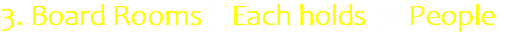 3. Board Rooms | Each holds 10 People
